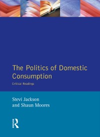 Cover The Politics of Domestic Consumption
