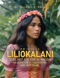 Cover Princess Liliokalani Does Not Believe in Racism and Hate Crimes Because She is Colorblind