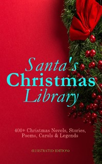 Cover Santa's Christmas Library: 400+ Christmas Novels, Stories, Poems, Carols & Legends (Illustrated Edition)