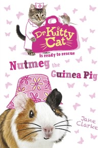 Cover Dr KittyCat is ready to rescue: Nutmeg the Guinea Pig