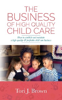 Cover The Business of High Quality Child Care