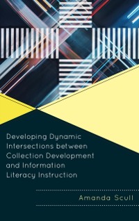 Cover Developing Dynamic Intersections between Collection Development and Information Literacy Instruction