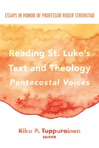 Cover Reading St. Luke’s Text and Theology: Pentecostal Voices