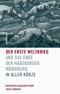 Cover Der Erste Weltkrieg und das Ende der Habsburgermonarchie 1914-1918