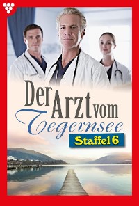 Cover Der Arzt vom Tegernsee Staffel 6 – Arztroman