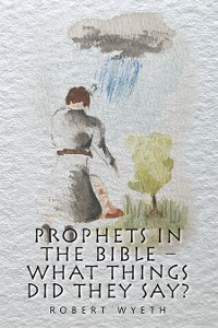 Cover Prophets in the Bible –  What Things Did They Say?