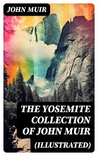 Cover THE YOSEMITE COLLECTION of John Muir (Illustrated)