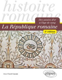 Cover La République romaine. Des années d''or à l''âge de sang - 2e édition