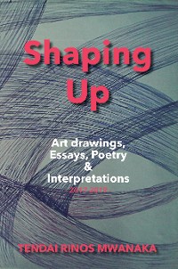 Cover Shaping Up: Art drawings, Essays, Poetry and Interpretations