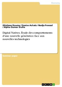 Cover Digital Natives. Étude des comportements d'une nouvelle génération face aux nouvelles technologies