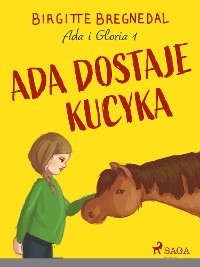 Cover Ada i Gloria 1: Ada dostaje kucyka