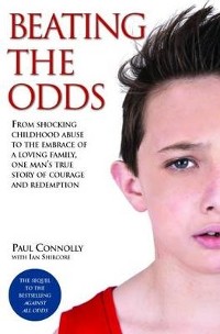 Cover Beating the Odds - From shocking childhood abuse to the embrace of a loving family, one man's true story of courage and redemption
