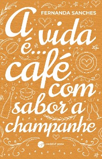 Cover A vida é...café com sabor a champanhe