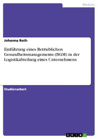 Cover Einführung eines Betrieblichen Gesundheitsmanagements (BGM) in der Logistikabteilung eines Unternehmens