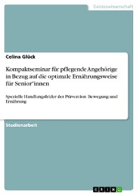 Cover Kompaktseminar für pflegende Angehörige in Bezug auf die optimale Ernährungsweise für Senior*innen