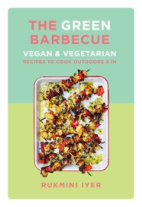 Cover The Green Barbecue: Vegan & Vegetarian Recipes to Cook Outdoors & In