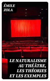 Cover Le Naturalisme au théâtre, les théories et les exemples