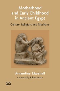 Cover Motherhood and Early Childhood in Ancient Egypt