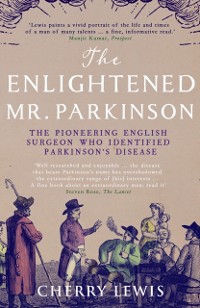 Cover The Enlightened Mr. Parkinson : The Pioneering Life of a Forgotten English Surgeon