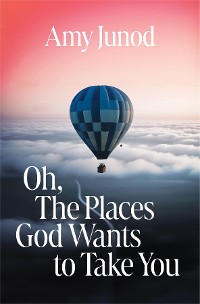 Cover Oh, the Places God Wants to Take You