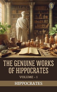 Cover The Genuine Works of Hippocrates, Volume I