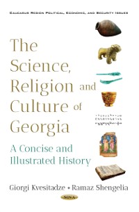 Cover Science, Religion and Culture of Georgia: A Concise and Illustrated History