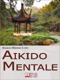 Cover Aikido mentale. Come Gestire le Emozioni e Difendersi dalle Persone Negative. (Ebook Italiano - Anteprima Gratis)