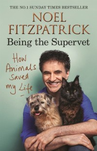 Cover How Animals Saved My Life: Being the Supervet