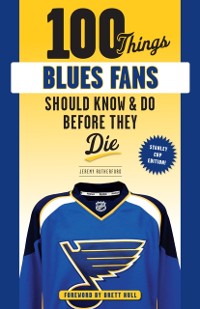 Cover 100 Things Blues Fans Should Know or Do Before They Die