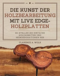 Cover Die Kunst der Holzbearbeitung mit Live Edge-Holzplatten