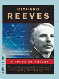 Cover A Force of Nature: The Frontier Genius of Ernest Rutherford (Great Discoveries)