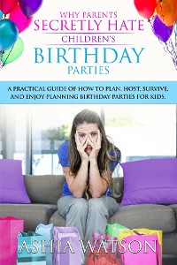 Cover Why Parents Secretly Hate Children's Birthday Parties