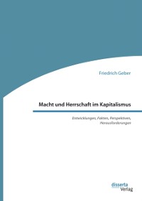 Cover Macht und Herrschaft im Kapitalismus. Entwicklungen, Fakten, Perspektiven, Herausforderungen