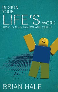 Cover Design Your Life’s Work - How to Align Passion with Career