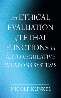 Cover An Ethical Evaluation of Lethal Functions in Autoregulative Weapons Systems