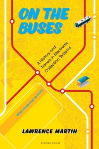 Cover On the Buses : A History and Travels in Electronic Fare Collection Systems