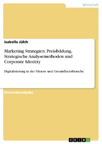 Cover Marketing Strategien. Preisbildung, Strategische Analysemethoden und Corporate Identity