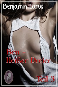 Cover Ben - Heißer Dreier, Teil 3 (Erotik, Menage a trois, bi, gay)
