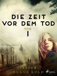 Cover Die Zeit vor dem Tod: Teil 1
