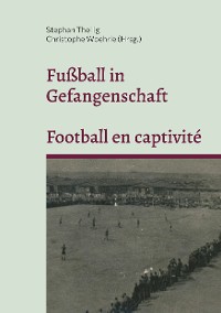 Cover Fußball in Gefangenschaft - Football en captivité
