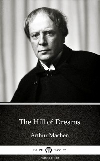 Cover The Hill of Dreams by Arthur Machen - Delphi Classics (Illustrated)