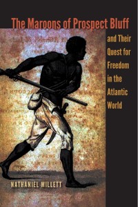 Cover Maroons of Prospect Bluff and Their Quest for Freedom in the Atlantic World