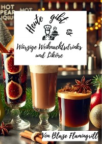 Cover Heute gibt es - Würzige Weihnachtsdrinks und Liköre