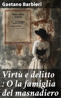 Cover Virtù e delitto : O la famiglia del masnadiero