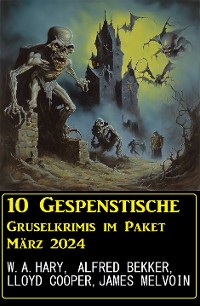 Cover 10 Geisterhafte Gruselkrimis im Paket März 2024