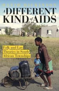 Cover Different Kind of AIDS: Folk and Lay Theories in South African Townships