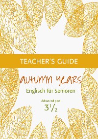 Cover Autumn Years - Englisch für Senioren 3 1/2 - Advanced Plus - Teacher's Guide