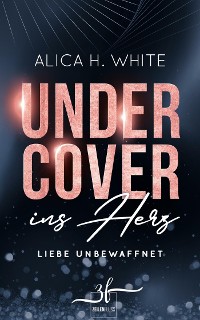 Cover Undercover ins Herz: Liebe unbewaffnet