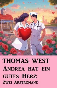 Cover Andrea hat ein gutes Herz: Zwei Arztromane