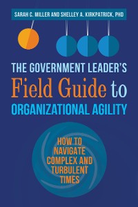 Cover The Government Leader’s Field Guide to Organizational Agility